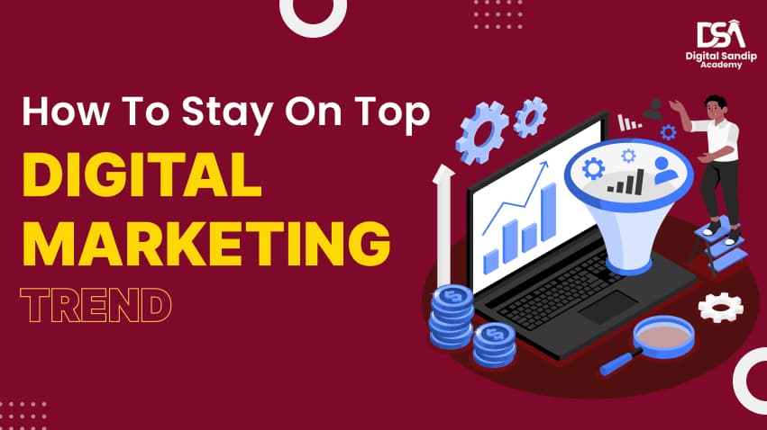 How To Stay On Top Digital Marketing Trend