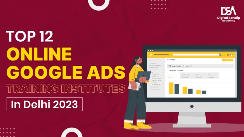 TOP 12 ONLINE GOOGLE ADS TRAINING INSTITUTE IN DELHI 2023