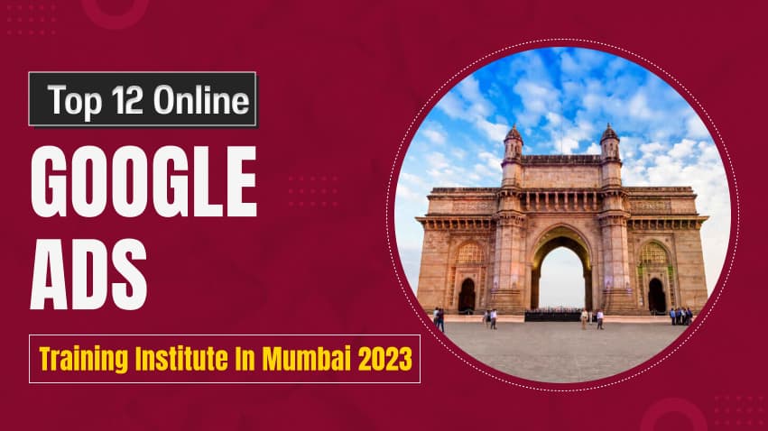 Top 12 Online Google Ads Training Institute in Mumbai 2025