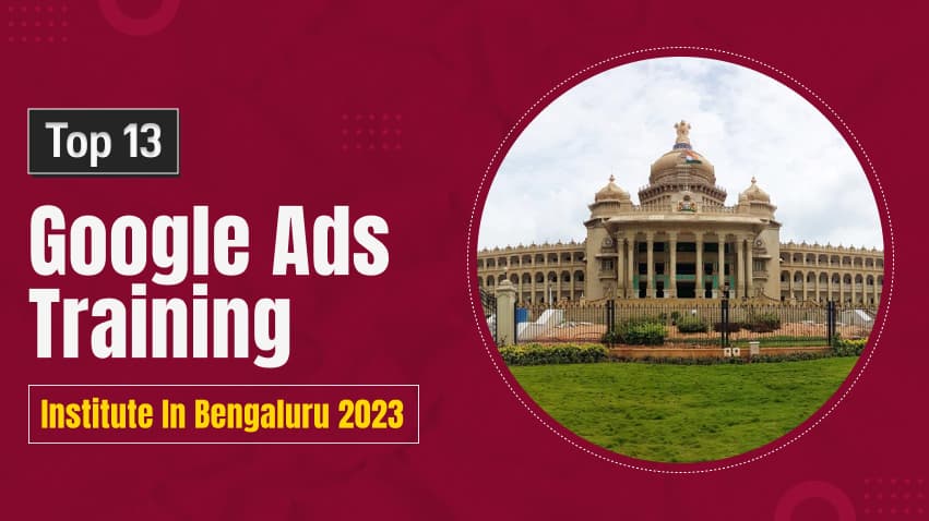 Top 13 Google Ads Training Institute in Bengaluru 2025