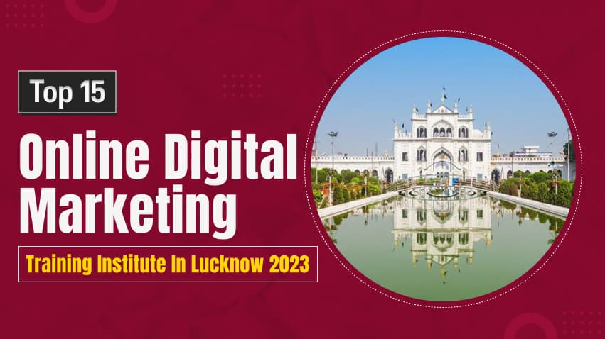 Top 15 Online Digital Marketing Training Institute in Lucknow 2025